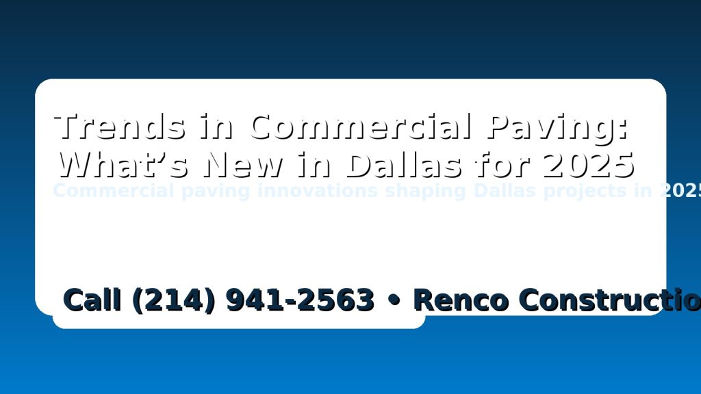 Dallas 2025 commercial paving trends banner with Renco Construction phone (214) 941-2563
